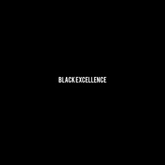 Black Excellence ft. Tey Cinco