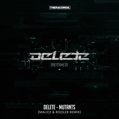 Delete - Mutants (Malice & Rooler Remix)(THER-180)