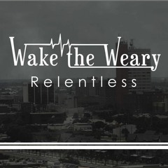 Relentless (Demo) - Wake The Weary
