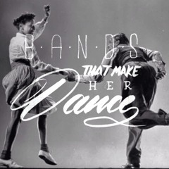 Bands That Make Her Dance