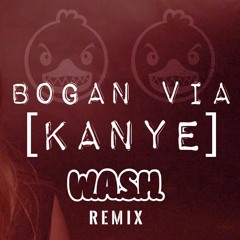 Bogan Via - 'Kanye' (W.A.S.H. Remix)