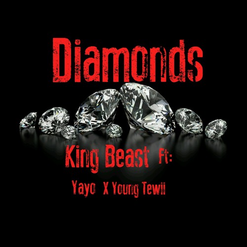 King Beast X Diamonds Ft: Yayo X Young Tewii