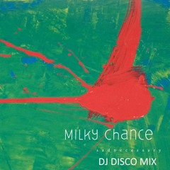 Milky Chance - Stolen Dance (DJ DISCO MIX)