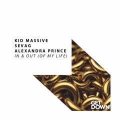 Kid Massive, Sevag & Alexandra Prince - In & Out (Of My Life) [PREVIEW] [OUT NOW]