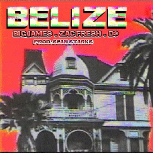 BigJames x ZacFresh x D$ -- "Belize" (prod. By Sean Starks)