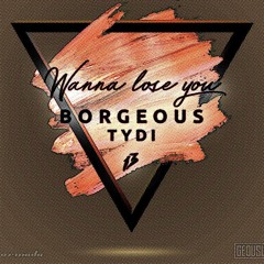 Borgeous & TyDi - Wanna Lose You(Lovekind Remix)