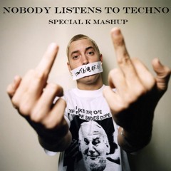 Nobody Listens To Techno - Special K Mashup