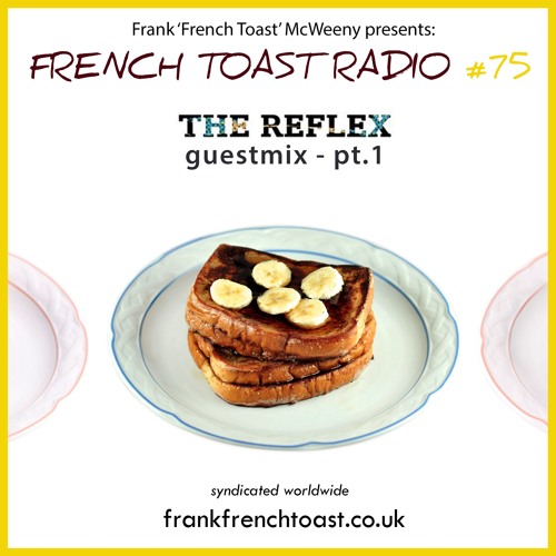 French Toast Radio #75 w/ The Reflex [part 1]