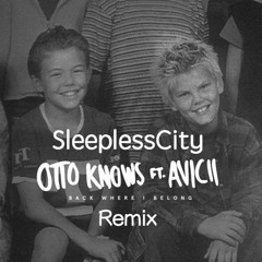 Otto Knows ft. Avicii - Back Where I Belong (Sleepless City Remix)