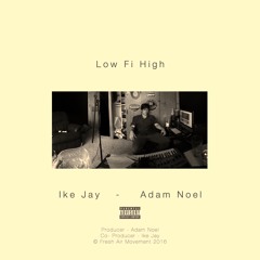 Ike Jay x Adam Noel - Low-Fi High (Prod. Adam Noel)