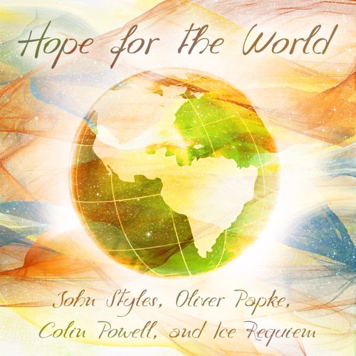 Hope For The World - Collaboration with John Styles, Oliver Papke, & Colin Powell