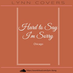 Hard To Say I'm Sorry