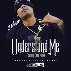 2eleven - Understand Me Ft. Sean MacKK  Produced by CYPRESS MORENO