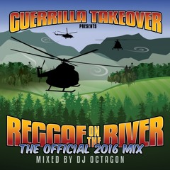 THE OFFICIAL REGGAE ON THE RIVER 2016 MIX CD MIXED BY OCTAGON GUERRILLA TAKEOVER