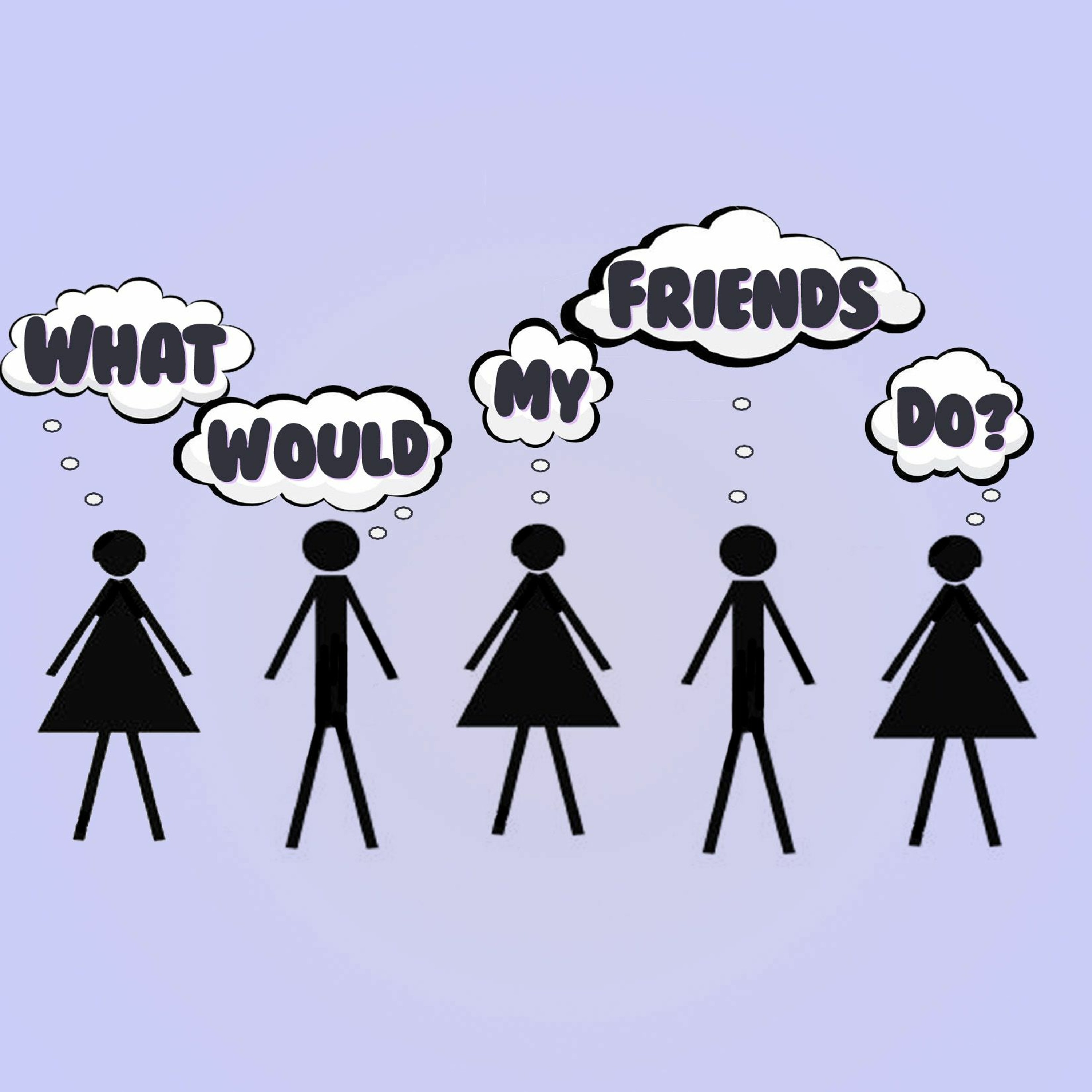 What Would My Friends Do? Podcast