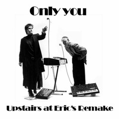 Only you (Upstairs at Eric's remake)