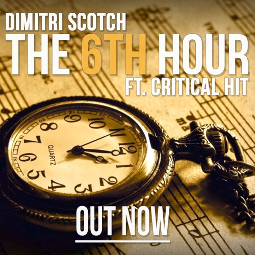 Dimitri Scotch Ft. Critical Hit - The 6th Hour (Original Mix)