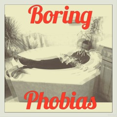 [3] . [Boring Phobias]