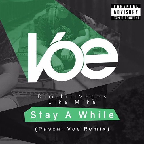 Dimitri Vegas & Like Mike - Stay A While (Pascal Voe Remix)