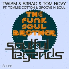 TWISM & B3RAO & TOM NOVY FT. TOMMIE COTTON & GROOVE N SOUL - THE FUNK SOUL BROTHER (Original Mix)