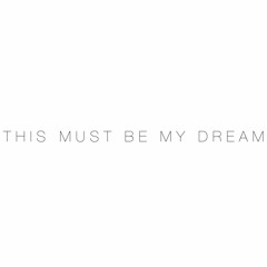 This Must Be My Dream - THE 1975 Cover
