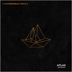 atlas - keyframe [ floatinurboat remix ]