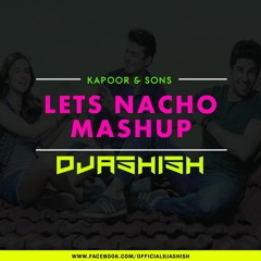 Let's Nacho - Kapoor & Sons (Mashup) - DJ Ashish