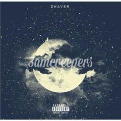 DWAVER - 3AMCREEPERS