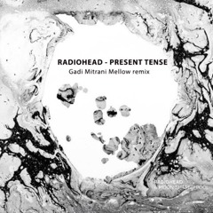 Radiohead - Present Tense (Gadi Mitrani Mellow remix)Free Download
