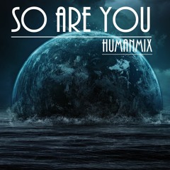 So are you (ORIGINAL MIX)-HUMANMIX