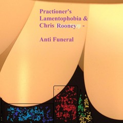 Practioner's Lamentophobia & Chris Rooney - Anti Funeral