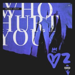 "Who Hurt You" prod. Dreek Da Man