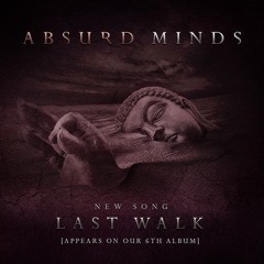 ABSURD MINDS LAST WALK