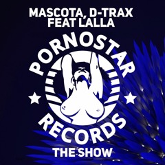 Mascota, D-Trax feat. Lalla - The Show [PornoStar Records] OUT 29/08/2016