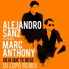 Alejandro Sanz Ft. Marc Anthony - Deja Que Te Bese (DJLOPO 2016 REMIX) DESCARGA BUY