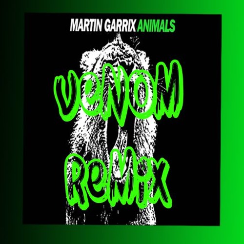 Martin Garrix - Animals (venom_Sk) Remix by VENOM Sk - Free download on  ToneDen