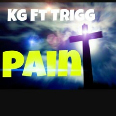 K.G. Ft Trigg (Pain )