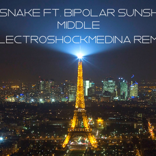 Stream Dj Snake Ft Bipolar Sunshine Middle Electroshockmedina Remix