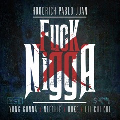 Hoodrich Pablo Juan x Yung Gunna x Neechie x YSL Duke x Lil Chi Chi - Fuck Nigga