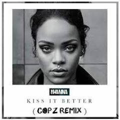 Rihanna - Kiss It Better (COPZ & Dondo Remix) [Free Download]