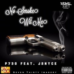 No Smoke Wit Me - P730 feat. J2Nyce
