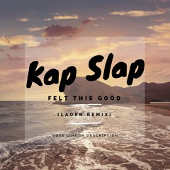 Kap Slap - Felt This Good (ft. M. Bronx) [Laoen Remix]