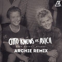 Otto Knows ft. Avicii - Back Where I Belong (Archie Remix)