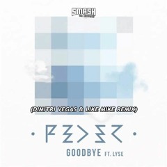 Feder Ft. Lyse - Goodbye (Dimitri Vegas & Like Mike Remix)