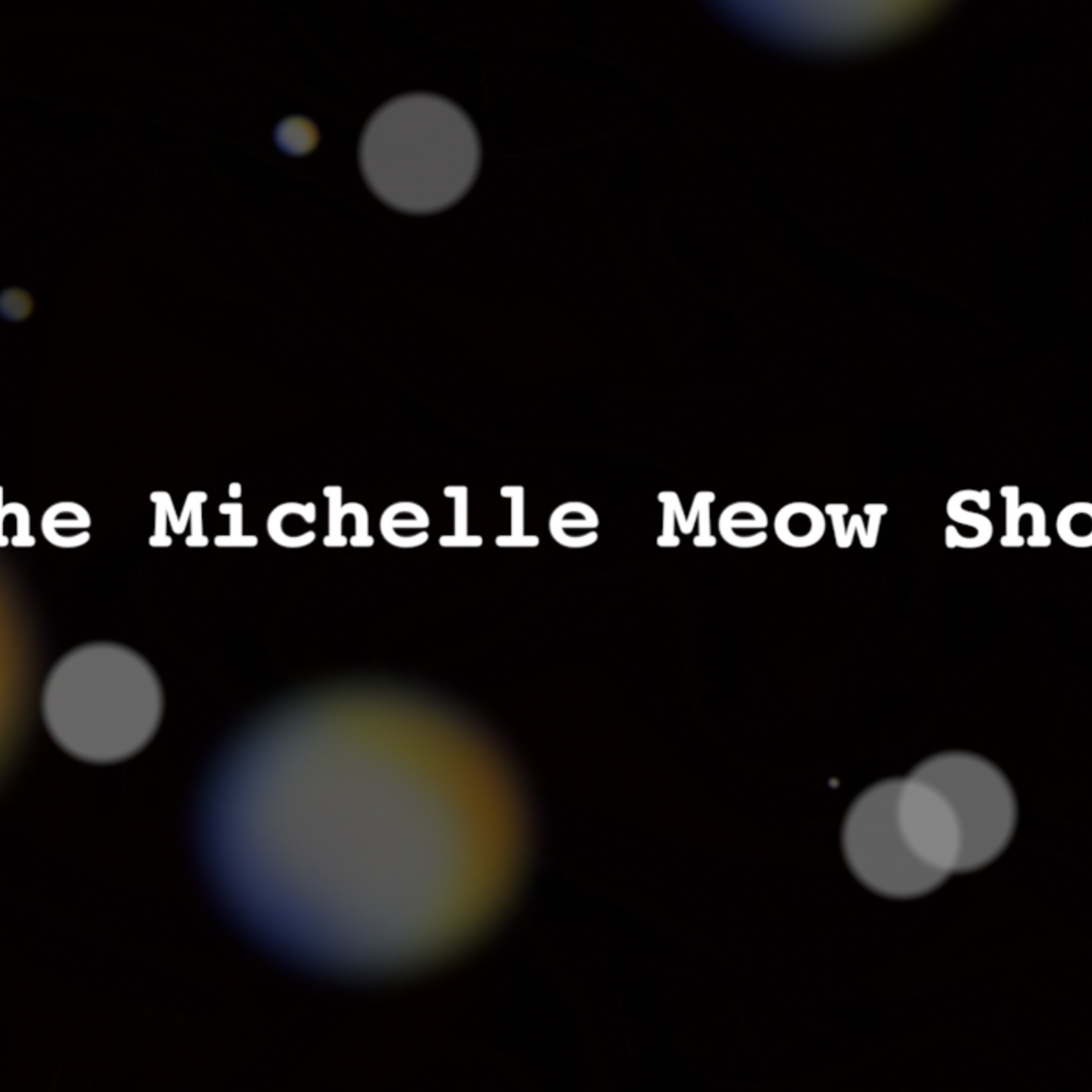 The Michelle Meow Show