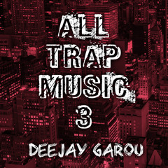 ALL TRAP MUSIC 3