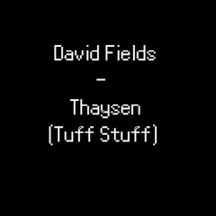 David Fields - Thaysen (Tuff Stuff)