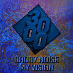 Daddy Noise - My Vision [Free Download]