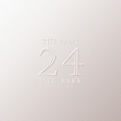 MIC BEBE - THE SAME 24 (Ole Beats)