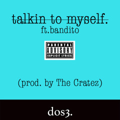 talkin to myself. ft bandito (prod. by The Cratez)